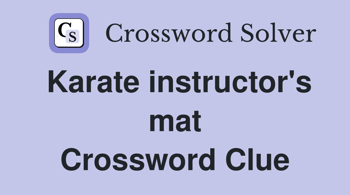 Karate instructor's mat Crossword Clue Answers Crossword Solver